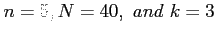 $ n = 5, N = 40, ~and~ k = 3$