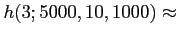 $\displaystyle h(3;5000,10,1000)\approx
$