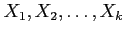 $ X_1,X_2, \ldots, X_k$