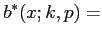 $\displaystyle b^*(x;k,p)=
$